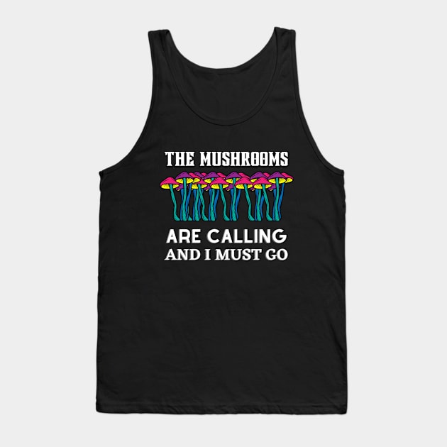 The mushrooms are calling and i must go, mushroom lovers gift Tank Top by twitaadesign